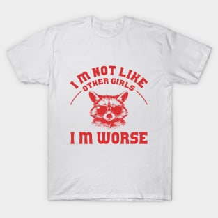I Am Not Like Other Girls I'm Worse Distressed T-Shirt
